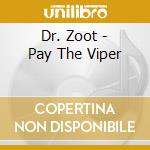 Dr. Zoot - Pay The Viper cd musicale di Dr. Zoot