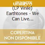 (LP Vinile) Earthtones - We Can Live Together vinile