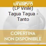(LP Vinile) Tagua Tagua - Tanto lp vinile