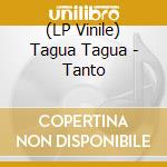 (LP Vinile) Tagua Tagua - Tanto vinile