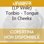 (LP Vinile) Toribio - Tongue In Cheeks lp vinile