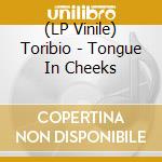 (LP Vinile) Toribio - Tongue In Cheeks vinile