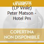(LP Vinile) Peter Matson - Hotel Pm vinile