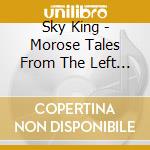 Sky King - Morose Tales From The Left Coast cd