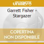 Garrett Fisher - Stargazer cd musicale di Garrett Fisher