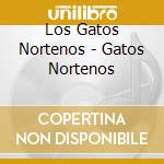 Los Gatos Nortenos - Gatos Nortenos cd