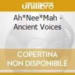 Ah*Nee*Mah - Ancient Voices cd