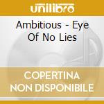 Ambitious - Eye Of No Lies cd