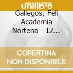 Gallegos, Feli Academia Nortena - 12 Corridos Pa La Raza cd