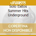 Solo Exitos Summer Hits Underground cd