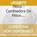 Pitton - Cumbiadera De Pitton Pegaditas cd musicale di Pitton