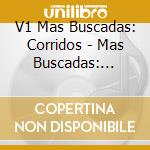 V1 Mas Buscadas: Corridos - Mas Buscadas: Corridos 1 cd