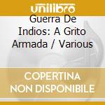 Guerra De Indios: A Grito Armada / Various cd