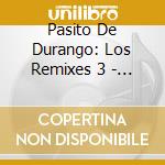 Pasito De Durango: Los Remixes 3 - Pasito De Durango: Los Remixes 3 cd