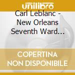 Carl Leblanc - New Orleans Seventh Ward Griot cd