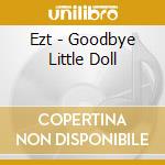 Ezt - Goodbye Little Doll cd