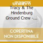 Tracy & The Hindenburg Ground Crew - King Felix cd