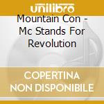 Mountain Con - Mc Stands For Revolution cd musicale di Mountain Con