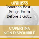 Jonathan Best - Songs From Before I Got Laid cd