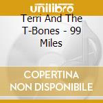 Terri And The T-Bones - 99 Miles cd