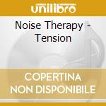 Noise Therapy - Tension cd musicale di Noise Therapy