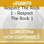 Respect The Rock 1 - Respect The Rock 1 cd