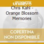 Chris Kahl - Orange Blossom Memories cd