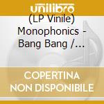 (LP Vinile) Monophonics - Bang Bang / Thinking Black (7