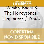 Wesley Bright & The Honeytones - Happiness / You Don'T Want Me (Coloured Vinyl) (7')