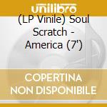 (LP Vinile) Soul Scratch - America (7') vinile