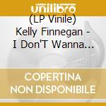 (LP Vinile) Kelly Finnegan - I Don'T Wanna Wait / It'S Not That Easy (7') vinile