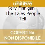 Kelly Finnigan - The Tales People Tell cd musicale di Kelly Finnigan