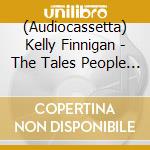 (Audiocassetta) Kelly Finnigan - The Tales People Tell cd
