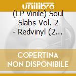 (LP Vinile) Soul Slabs Vol. 2 - Redvinyl (2 Lp) (Rsd 2019) lp vinile di Soul Slabs Vol. 2