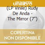 (LP Vinile) Rudy De Anda - The Mirror (7') vinile