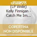 (LP Vinile) Kelly Finnigan - Catch Me Im Falling lp vinile di Kelly Finnigan