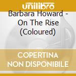 Barbara Howard - On The Rise (Coloured) cd musicale di Barbara Howard