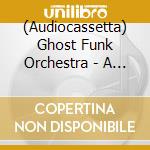 (Audiocassetta) Ghost Funk Orchestra - A Song For Paul cd