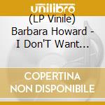 (LP Vinile) Barbara Howard - I Don'T Want Your Love (7')