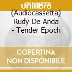 (Audiocassetta) Rudy De Anda - Tender Epoch cd
