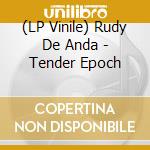 (LP Vinile) Rudy De Anda - Tender Epoch vinile