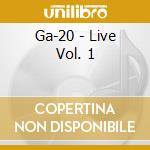 Ga-20 - Live Vol. 1 cd