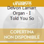 Delvon Lamarr Organ - I Told You So cd