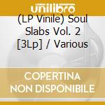 (LP Vinile) Soul Slabs Vol. 2 [3Lp] / Various lp vinile