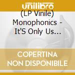 (LP Vinile) Monophonics - It'S Only Us [7''] lp vinile