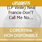 (LP Vinile) Neal Francis-Don'T Call Me No More vinile