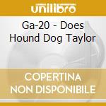 Ga-20 - Does Hound Dog Taylor cd