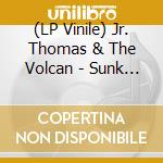 (LP Vinile) Jr. Thomas & The Volcan - Sunk In The Mist (7') vinile