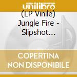 (LP Vinile) Jungle Fire - Slipshot (Black) vinile