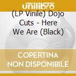 (LP Vinile) Dojo Cuts - Here We Are (Black) vinile